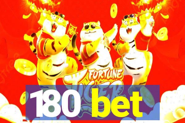 180 bet